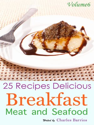 cover image of 25 Recipes Delicious Breakfast Meat and Seafood Volume 6